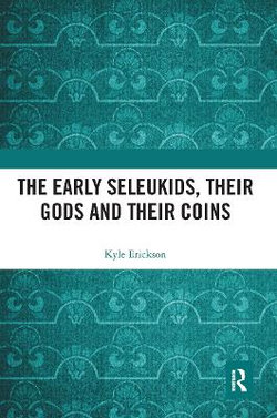 The Early Seleukids Their Gods and Their Coins