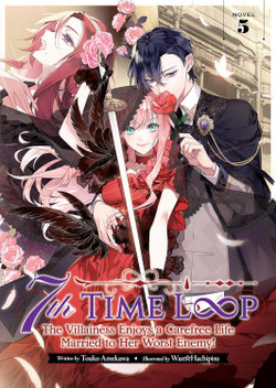 7th Time Loop: the Villainess Enjoys a Carefree Life Married to Her Worst Enemy! (Light Novel) Vol. 5