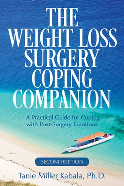 The Weight Loss Surgery Coping Companion: A Practical Guide for Coping with Post-Surgery Emotions