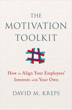 The Motivation Toolkit: How to Align Your Employees' Interests with Your Own