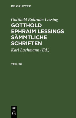 Gotthold Ephraim Lessing: Gotthold Ephraim Lessings S?mmtliche Schriften. Teil 26