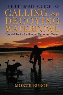 Ultimate Guide to Calling and Decoying Waterfowl