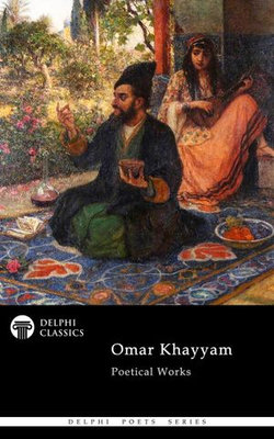 Delphi Poetical Works of Omar Khayyam (Illustrated)