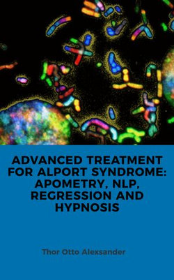 ADVANCED TREATMENT FOR ALPORT SYNDROME: APOMETRY, NLP, REGRESSION AND HYPNOSIS