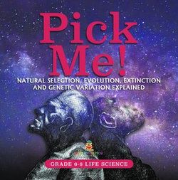 Pick Me! Natural Selection, Evolution, Extinction and Genetic Variation Explained | Grade 6-8 Life Science