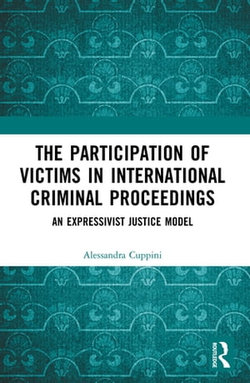 The Participation of Victims in International Criminal Proceedings