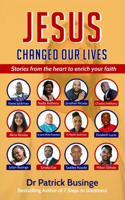 Jesus Changed Our Lives: Stories From The Heart To Enrich Your Faith