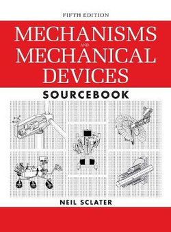 Mechanisms and Mechanical Devices Sourcebook