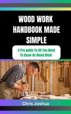 WOOD WORK HANDBOOK MADE SIMPLE