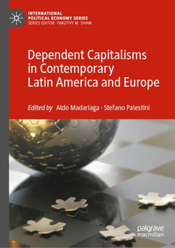 Dependent Capitalisms in Contemporary Latin America and Europe