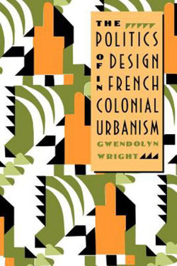 The Politics of Design in French Colonial Urbanism