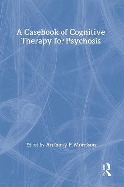 A Casebook of Cognitive Therapy for Psychosis