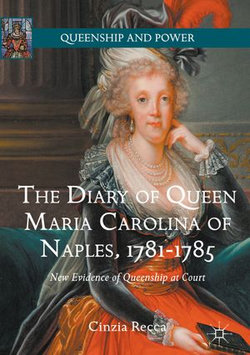 The Diary of Queen Maria Carolina of Naples, 1781-1785