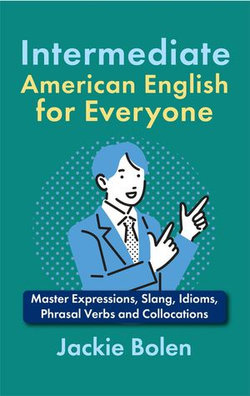 Intermediate American English for Everyone: Master Expressions, Slang, Idioms, Phrasal Verbs and Collocations