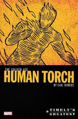 Timely's Greatest: the Golden Age Human Torch by Carl Burgos Omnibus