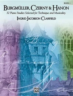 Burgmüller, Czerny and Hanon -- Piano Studies Selected for Technique and Musicality, Bk 1