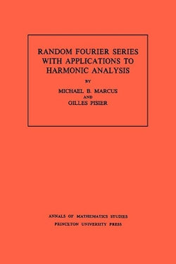 Random Fourier Series with Applications to Harmonic Analysis. (AM-101), Volume 101