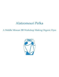 Alatzomouri Pefka: a Middle Minoan IIB Workshop Making Organic Dyes