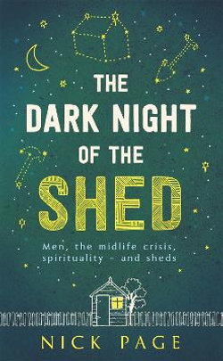 The Dark Night of the Shed: Men, the Midlife Crisis, Spirituality - and Sheds