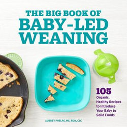 The Big Book of Baby-Led Weaning