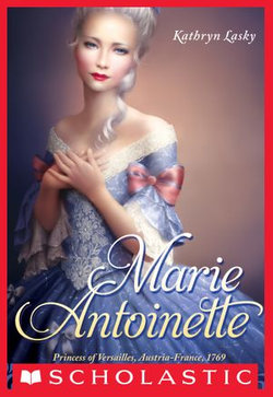 Marie Antoinette: Princess of Versailles, Austria-France, 1769 (The Royal Diaries)