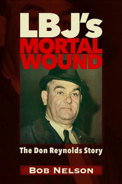 Lbj's Mortal Wound: the Don Reynolds Story