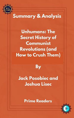 Summary and Analysis Of Unhumans: The Secret History of Communist Revolutions (and How to Crush Them) By Jack Posobiec and Joshua Lisec