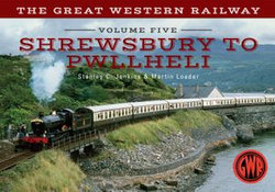 The Great Western Railway Volume Five Shrewsbury to Pwllheli