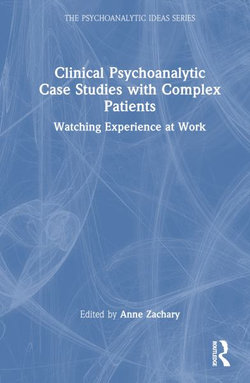 Clinical Psychoanalytic Case Studies with Complex Patients