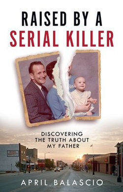 Raised by a Serial Killer: Discovering the Truth About My Father