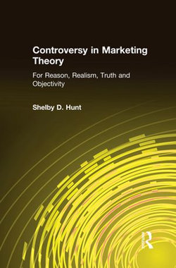 Controversy in Marketing Theory: For Reason, Realism, Truth and Objectivity