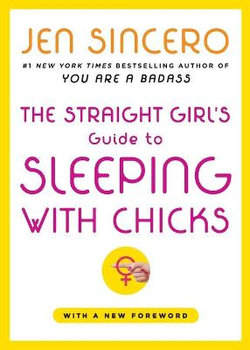 The Straight Girl's Guide to Sleeping with Chicks