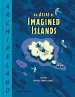 Archipelago: an Atlas of Imagined Islands