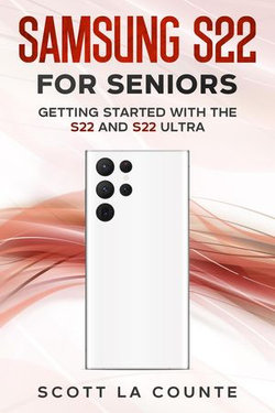 Samsung S22 For Seniors: Getting Started With the S22 and S22 Ultra