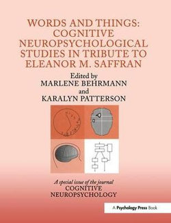 Words and Things: Cognitive Neuropsychological Studies in Tribute to Eleanor M. Saffran