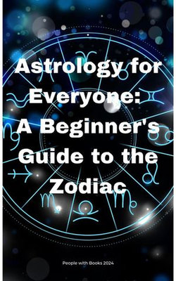 Astrology for Everyone: A Beginner's Guide to the Zodiac