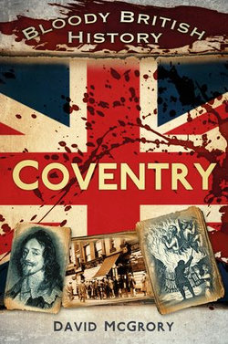 Bloody British History: Coventry