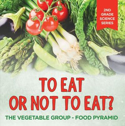 To Eat Or Not To Eat? The Vegetable Group - Food Pyramid