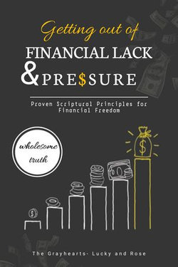 GETTING OUT OF FINANCIAL LACK AND PRESSURE