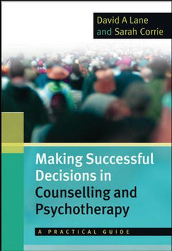 Making Successful Decisions In Counselling And Psychotherapy: A Practical Guide