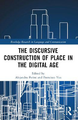 The Discursive Construction of Place in the Digital Age