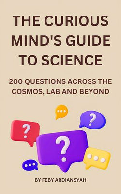 The Curious Mind's Guide to Science: 200 Questions Across the Cosmos, Lab and Beyond