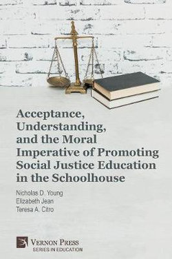 Acceptance, Understanding, and the Moral Imperative of Promoting Social Justice Education in the Schoolhouse