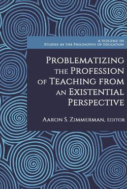 Problematizing the Profession of Teaching from an Existential Perspective