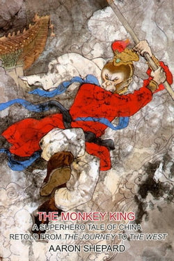 The Monkey King: A Superhero Tale of China, Retold from The Journey to the West