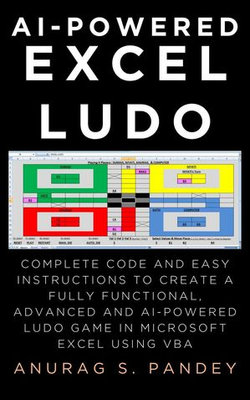 AI-powered Excel Ludo: Complete Code and Easy Instructions to Create a Fully Functional, Advanced and AI-powered Ludo Game in Microsoft Excel using VBA