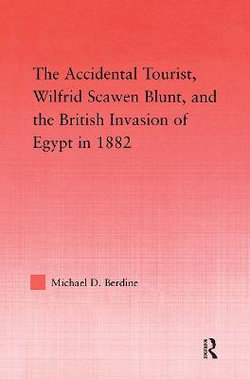 The Accidental Tourist, Wilfrid Scawen Blunt, and the British Invasion of Egypt in 1882