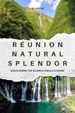 Réunion’s Natural Splendor (France) 2024 Travel Guide