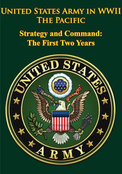 United States Army in WWII - the Pacific - Strategy and Command: the First Two Years