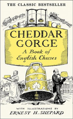 Cheddar Gorge: A Book of English Cheeses